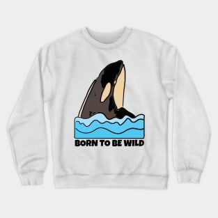 Orca, Born to Be Wild Crewneck Sweatshirt